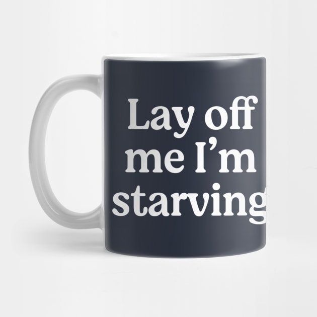 Lay off me I'm starving by BodinStreet